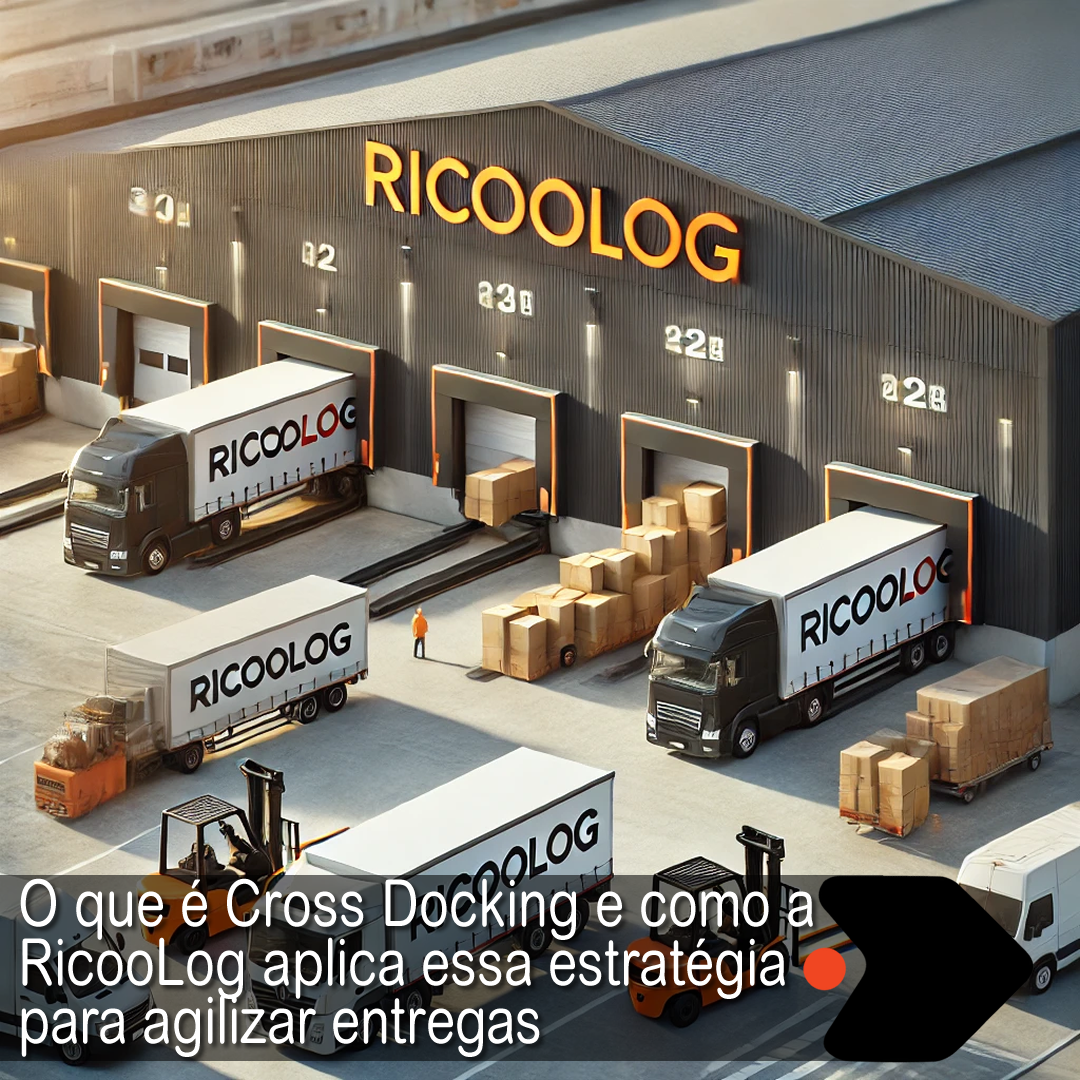 O que é Cross Docking e como a RicooLog aplica essa estratégia para agilizar entregas