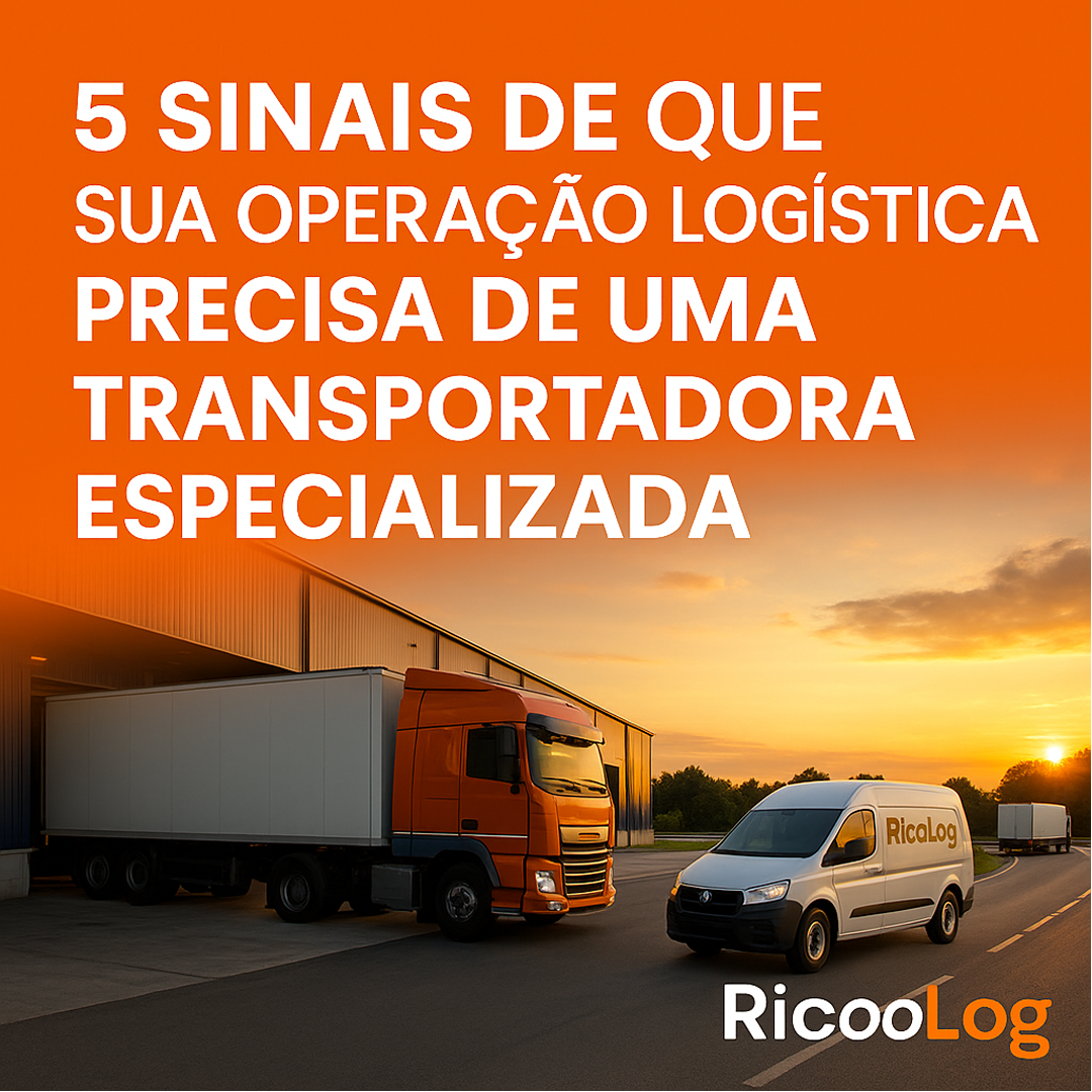 5 sinais de que sua operação logística precisa de uma transportadora especializada