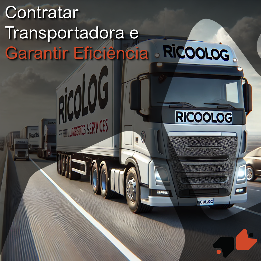 Como Contratar Transportadora e Garantir Eficiência